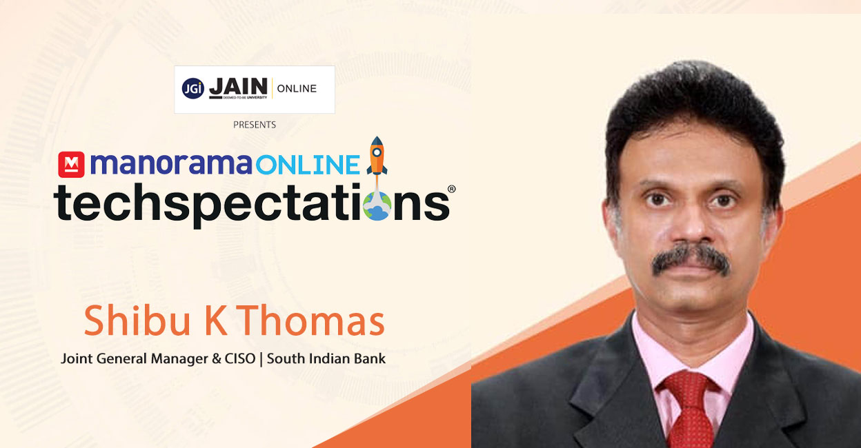 Shibu K Thomas - Joint General Manager & CISO - South Indian Bank Shibu K Thomas - Joint General Manager & CISO - South Indian Bank