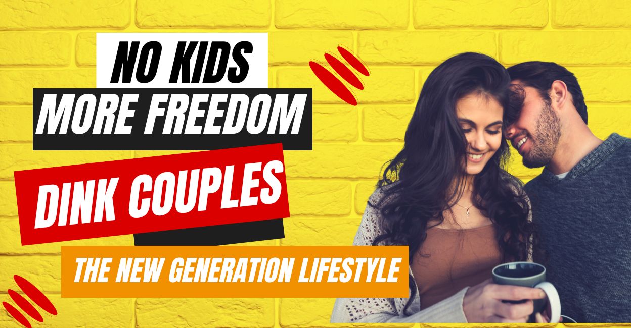 Goodbye Kids, Hello Freedom: Why the new generation is choosing this lifestyle| DINK Couples