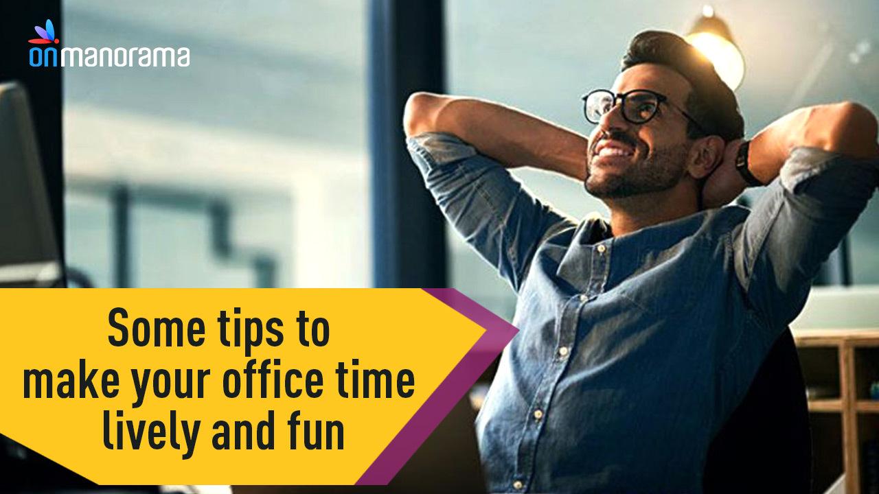 Some tips to make your office time lively and fun